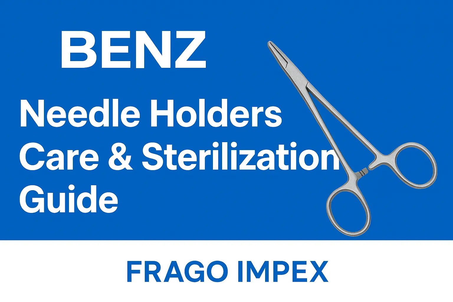 How to Maintain and Sterilize Needle Holders – Benz | Frago Impex